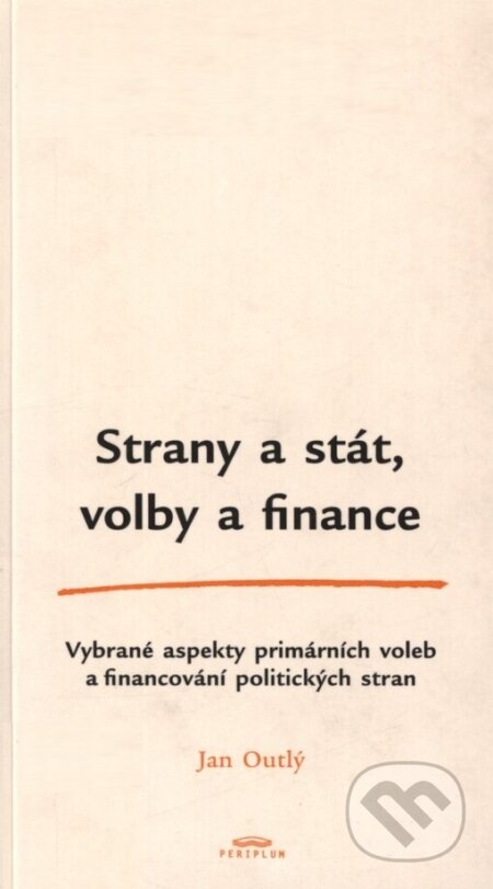 Kniha: Strany a stát, volby a finance (Jan Outlý). Periplum, 2003 Kniha: Strany a stát, volby a finance (Jan Outlý). Periplum, 2003