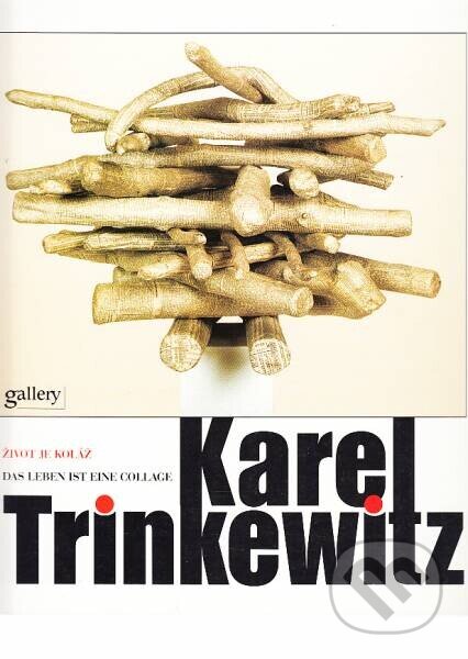 Kniha: Trinkewitz Karel - Život je koláž (Karel Trinkewitz). Gallery, 1999 Kniha: Trinkewitz Karel - Život je koláž (Karel Trinkewitz). Gallery, 1999