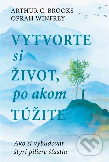 Kniha: Vytvorte si život, po akom túžite (Arthur C. Brooks a Oprah Winfrey). Eastone Books, 2024 Kniha: Vytvorte si život, po akom túžite (Arthur C. Brooks a Oprah Winfrey). Eastone Books, 2024