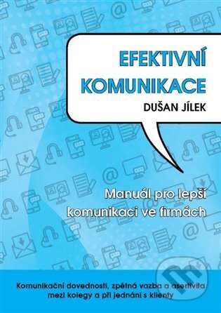 Kniha: Efektivní komunikace (Dušan Jílek). Powerprint, 2024 Kniha: Efektivní komunikace (Dušan Jílek). Powerprint, 2024