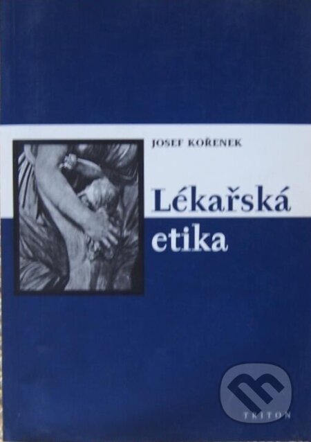 Kniha: Lékařská etika (Josef Kořenek). Triton, 2002 Kniha: Lékařská etika (Josef Kořenek). Triton, 2002