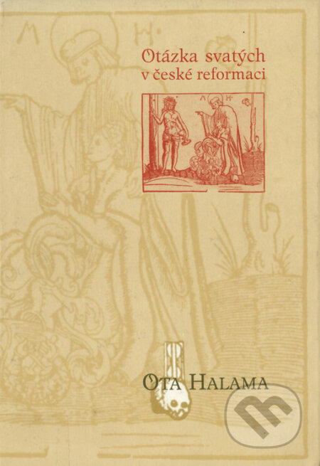 Kniha: Otázka svatých v české reformaci (Ota Halama). L. Marek, 2002 Kniha: Otázka svatých v české reformaci (Ota Halama). L. Marek, 2002