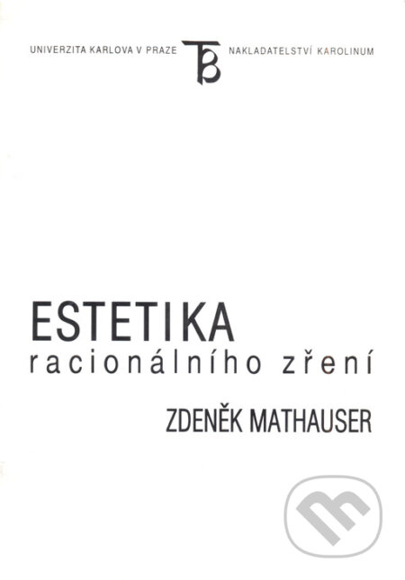 Kniha: Estetika racionálního zření (Zdeněk Mathauser). Karolinum, 2000 Kniha: Estetika racionálního zření (Zdeněk Mathauser). Karolinum, 2000