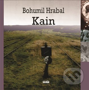 Kniha: Kain (Bohumil Hrabal). Novela Bohemica, 2024 Kniha: Kain (Bohumil Hrabal). Novela Bohemica, 2024