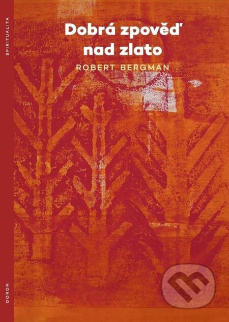 Kniha: Dobrá zpověď nad zlato (Robert Bergman). Doron, 2024 Kniha: Dobrá zpověď nad zlato (Robert Bergman). Doron, 2024