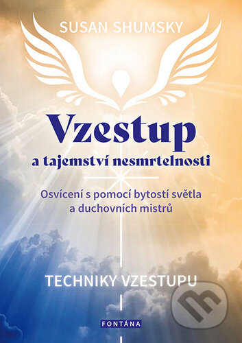 Kniha: Vzestup a tajemství nesmrtelnosti (Susan Shumsky). Fontána, 2024 Kniha: Vzestup a tajemství nesmrtelnosti (Susan Shumsky). Fontána, 2024