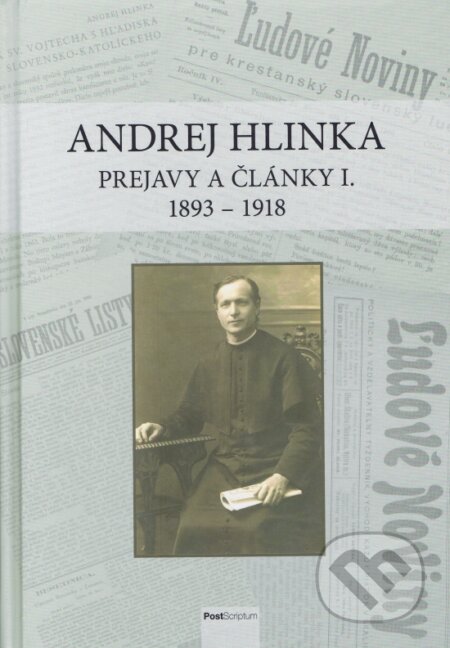 Kniha: Andrej Hlinka: Prejavy a články I. 1893 - 1918 (Róbert Letz). Post Scriptum, 2024 Kniha: Andrej Hlinka: Prejavy a články I. 1893 - 1918 (Róbert Letz). Post Scriptum, 2024