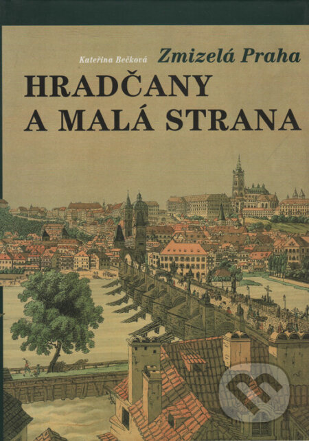 Kniha: Hradčany a Malá Strana (Kateřina Bečková). Schola ludus-Pragensia, 2000 Kniha: Hradčany a Malá Strana (Kateřina Bečková). Schola ludus-Pragensia, 2000