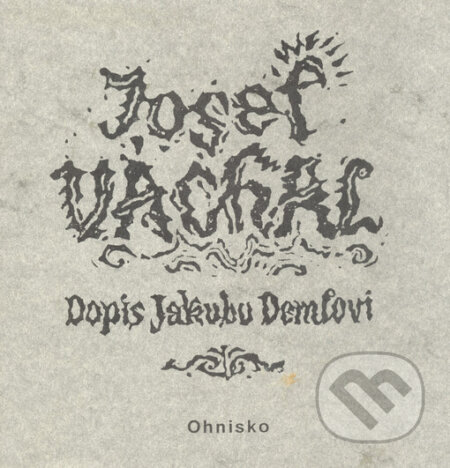 Kniha: Dopis Jakubu Demlovi (Josef Váchal). , 1994 Kniha: Dopis Jakubu Demlovi (Josef Váchal). , 1994