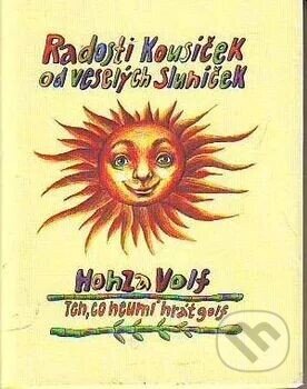Kniha: Radosti kousíček od veselých sluníček (Honza Volf). Nakladatelství jednoho autora, 2007 Kniha: Radosti kousíček od veselých sluníček (Honza Volf). Nakladatelství jednoho autora, 2007
