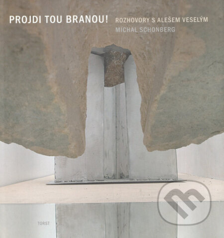 Kniha: Projdi tou branou! (Aleš Veselý). Torst, 2006 Kniha: Projdi tou branou! (Aleš Veselý). Torst, 2006