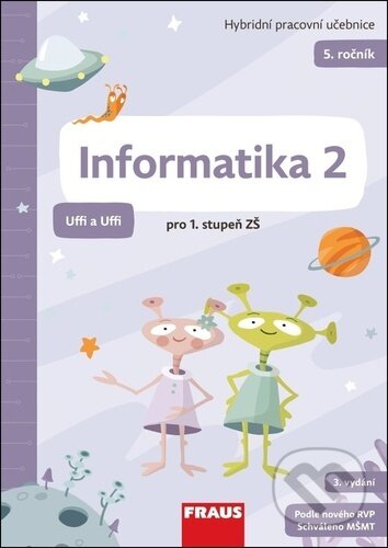 Kniha: Informatika 2 pro 1. stupeň ZŠ – Uffi a Uffi (Fraus). Fraus, 2024 Kniha: Informatika 2 pro 1. stupeň ZŠ – Uffi a Uffi (Fraus). Fraus, 2024