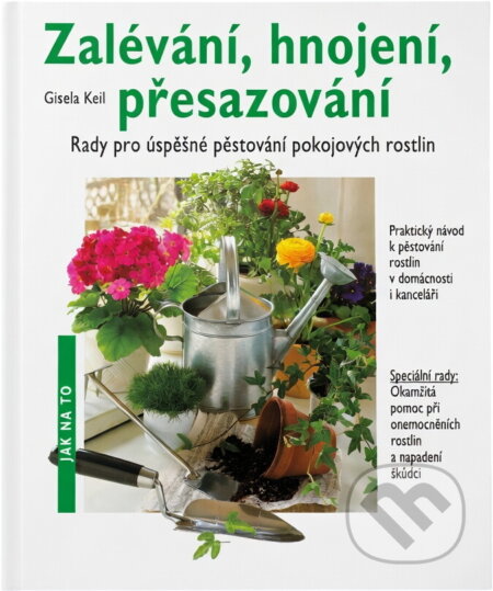 Kniha: Zalévání, hnojení, přesazování : rady pro úspěšné pěstování pokojových rostlin (Gisela Keil). , 1994 Kniha: Zalévání, hnojení, přesazování : rady pro úspěšné pěstování pokojových rostlin (Gisela Keil). , 1994