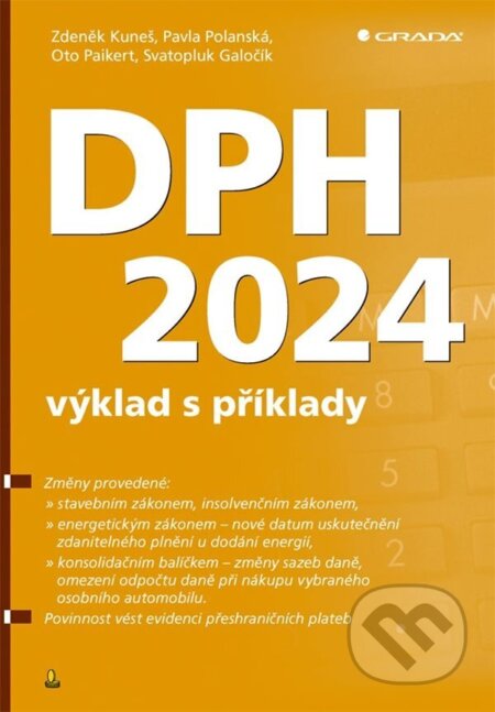 E-kniha: DPH 2024 - výklad s příklady (Zdeněk Kuneš, Oto Paikert, Pavla Polanská a Svatopluk Galočík). Grada, 2024 E-kniha: DPH 2024 - výklad s příklady (Zdeněk Kuneš, Oto Paikert, Pavla Polanská a Svatopluk Galočík). Grada, 2024