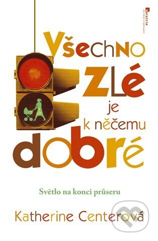 Kniha: Všechno zlé je k něčemu dobré (Katherine Center). Jota, 2009 Kniha: Všechno zlé je k něčemu dobré (Katherine Center). Jota, 2009