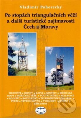 Po stopách triangulačních věží a další turistické zajímavosti Čech a Moravy - Vladimír Pohorecký, Libri, 2005