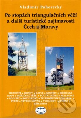 Kniha: Po stopách triangulačních věží a další turistické zajímavosti Čech a Moravy (Vladimír Pohorecký). Libri, 2005 Kniha: Po stopách triangulačních věží a další turistické zajímavosti Čech a Moravy (Vladimír Pohorecký). Libri, 2005