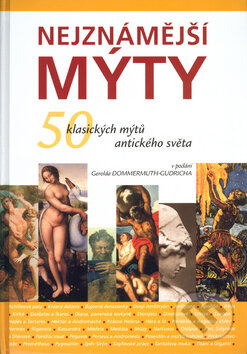 Kniha: Nejznámější mýty (Gerold Dommermuth-Gudrich). Slovart, 2004 Kniha: Nejznámější mýty (Gerold Dommermuth-Gudrich). Slovart, 2004