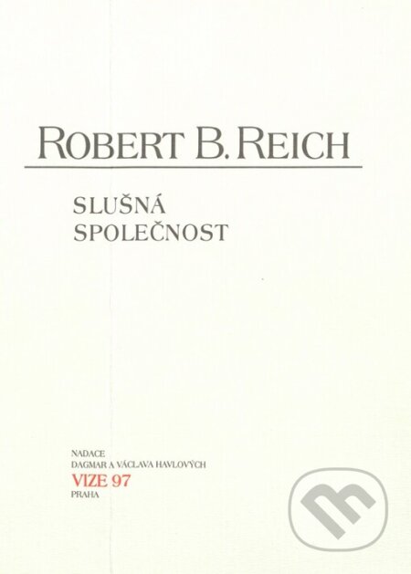 Kniha: Slušná společnost (Robert B. Reich). Moraviapress, 2003 Kniha: Slušná společnost (Robert B. Reich). Moraviapress, 2003