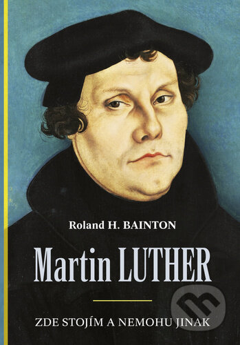 Kniha: Martin Luther (Roland H. Bainton). Poutníkova četba, 2024 Kniha: Martin Luther (Roland H. Bainton). Poutníkova četba, 2024