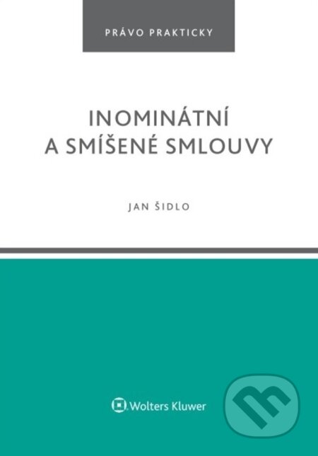 Kniha: Inominátní a smíšené smlouvy (Jan Šidlo). Wolters Kluwer ČR, 2024 Kniha: Inominátní a smíšené smlouvy (Jan Šidlo). Wolters Kluwer ČR, 2024