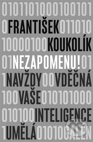 Kniha: Nezapomenu! (František Koukolík). Galén, 2024 Kniha: Nezapomenu! (František Koukolík). Galén, 2024