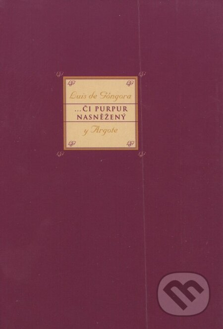 Kniha: ...či purpur nasněžený (Luis de Góngora y Argote). BB/art, 2003 Kniha: ...či purpur nasněžený (Luis de Góngora y Argote). BB/art, 2003