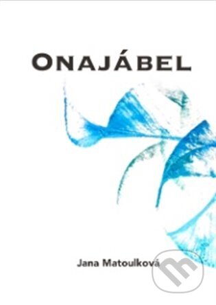 Kniha: Onajábel (Jana Matoulková). Jana Matoulková, 2024 Kniha: Onajábel (Jana Matoulková). Jana Matoulková, 2024