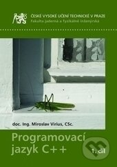 Kniha: Programovací jazyk C++ (1. díl) (Miroslav Virius). ČVUT, 2016 Kniha: Programovací jazyk C++ (1. díl) (Miroslav Virius). ČVUT, 2016