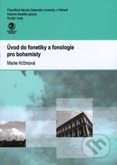Kniha: Úvod do fonetiky a fonologie pro bohemisty (Marie Krčmová). Ostravská univerzita, 2016 Kniha: Úvod do fonetiky a fonologie pro bohemisty (Marie Krčmová). Ostravská univerzita, 2016