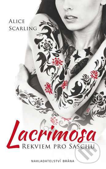 Kniha: Lacrimosa - Rekviem pro Saschu (Alice Scarling). Brána, 2016 Kniha: Lacrimosa - Rekviem pro Saschu (Alice Scarling). Brána, 2016