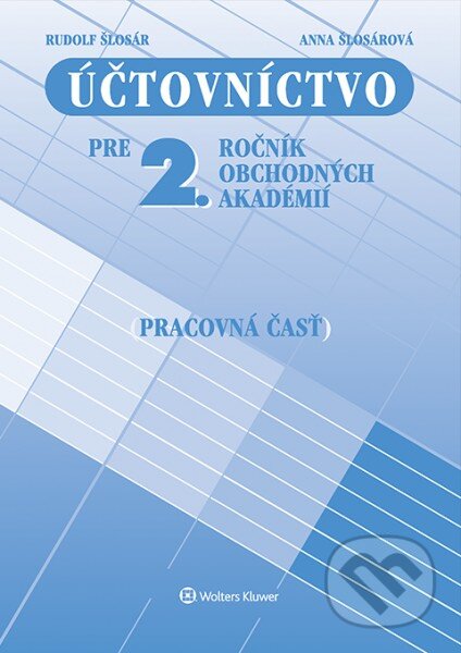 Kniha: Účtovníctvo pre 2. ročník obchodných akadémií (pracovná časť) (Anna Šlosárová a Rudolf Šlosár). Wolters Kluwer, 2016 Kniha: Účtovníctvo pre 2. ročník obchodných akadémií (pracovná časť) (Anna Šlosárová a Rudolf Šlosár). Wolters Kluwer, 2016
