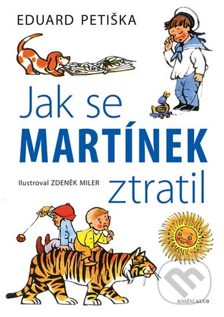 Kniha: Jak se Martínek ztratil (Zdeněk Miler a Eduard Petiška). Knižní klub, 2016 Kniha: Jak se Martínek ztratil (Zdeněk Miler a Eduard Petiška). Knižní klub, 2016