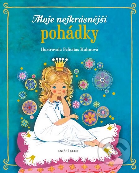 Kniha: Moje nejkrásnější pohádky (Knižní klub). Knižní klub, 2016 Kniha: Moje nejkrásnější pohádky (Knižní klub). Knižní klub, 2016