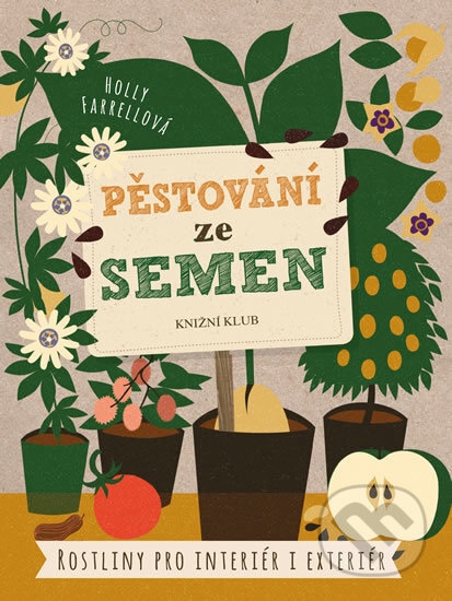 Kniha: Pěstování ze semen (Holly Farrell). Knižní klub, 2016 Kniha: Pěstování ze semen (Holly Farrell). Knižní klub, 2016