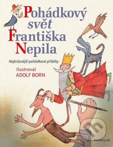 Kniha: Pohádkový svět Františka Nepila (František Nepil). Knižní klub, 2016 Kniha: Pohádkový svět Františka Nepila (František Nepil). Knižní klub, 2016