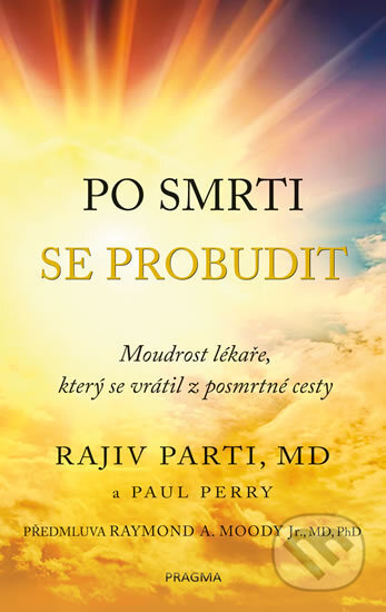 Kniha: Po smrti se probudit (Paul Perry a Rajiv Parti). Pragma, 2017 Kniha: Po smrti se probudit (Paul Perry a Rajiv Parti). Pragma, 2017