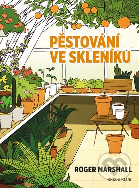 Kniha: Pěstování ve skleníku (Roger Marshall). Knižní klub, 2016 Kniha: Pěstování ve skleníku (Roger Marshall). Knižní klub, 2016