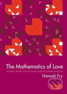Kniha: The Mathematics of Love (Hannah Fry). Simon & Schuster, 2015 Kniha: The Mathematics of Love (Hannah Fry). Simon & Schuster, 2015