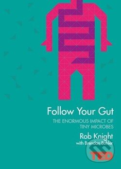 Kniha: Follow Your Gut (Brendan Buhler a Rob Knight). Simon & Schuster, 2015 Kniha: Follow Your Gut (Brendan Buhler a Rob Knight). Simon & Schuster, 2015