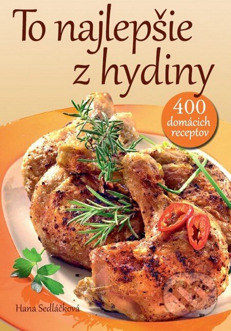 Kniha: To najlepšie z hydiny (Hana Sedláčková). Ottovo nakladateľstvo, 2016 Kniha: To najlepšie z hydiny (Hana Sedláčková). Ottovo nakladateľstvo, 2016
