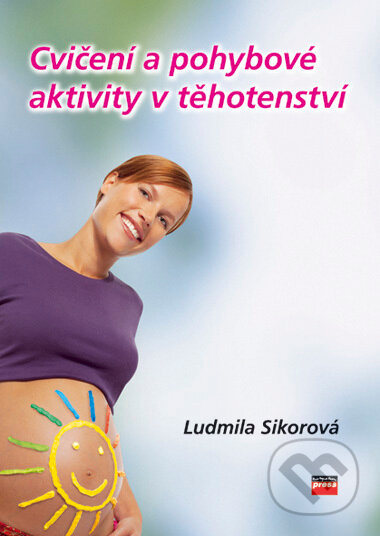 Kniha: Cvičení a pohybové aktivity v těhotenství (Ludmila Sikorová). CPRESS, 2006 Kniha: Cvičení a pohybové aktivity v těhotenství (Ludmila Sikorová). CPRESS, 2006
