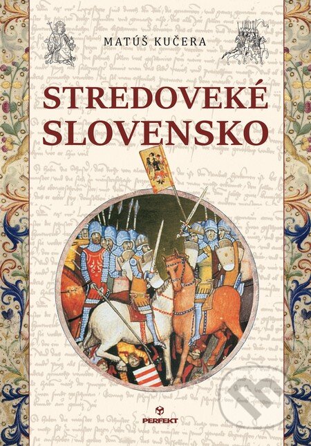 Kniha: Stredoveké Slovensko (Matúš Kučera). Perfekt, 2016 Kniha: Stredoveké Slovensko (Matúš Kučera). Perfekt, 2016