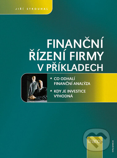 Kniha: Finanční řízení firmy v příkladech (Jiří Strouhal). BIZBOOKS, 2006 Kniha: Finanční řízení firmy v příkladech (Jiří Strouhal). BIZBOOKS, 2006