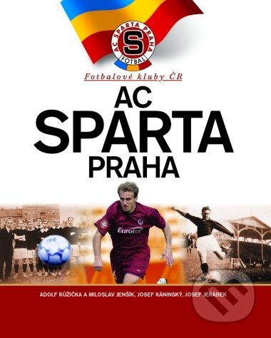 Fotbalové kluby ČR - AC Sparta Praha - Adolf Růžička, Josef Jeřábek, Miloslav Jenšík, Stanislav Hrabě, CPRESS, 2003