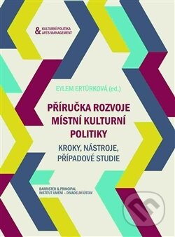 Kniha: Příručka rozvoje místní kulturní politiky (Eylem Ertürková). Barrister & Principal, 2016 Kniha: Příručka rozvoje místní kulturní politiky (Eylem Ertürková). Barrister & Principal, 2016