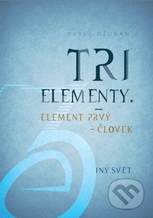 Kniha: Tri elementy (Pavel Džuban). Lutien, 2016 Kniha: Tri elementy (Pavel Džuban). Lutien, 2016