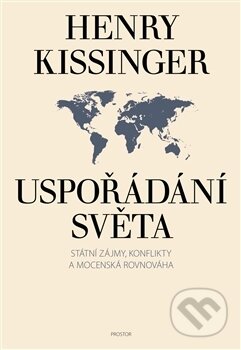 Kniha: Uspořádání světa (Henry Kissinger). Prostor, 2016 Kniha: Uspořádání světa (Henry Kissinger). Prostor, 2016