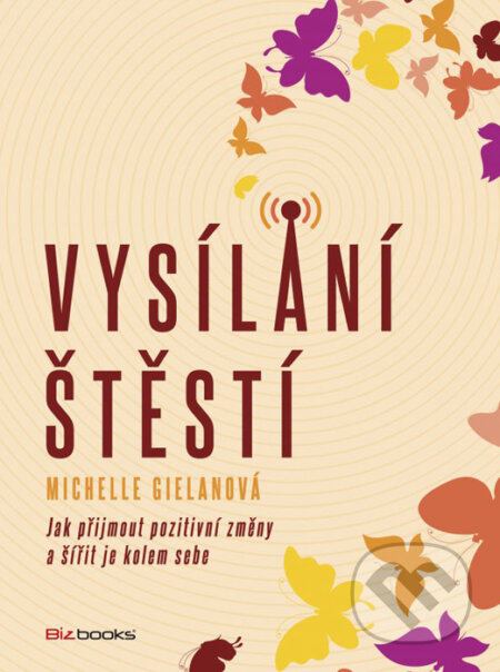 Kniha: Vysílání štěstí (Michelle Gielanová). BIZBOOKS, 2016 Kniha: Vysílání štěstí (Michelle Gielanová). BIZBOOKS, 2016
