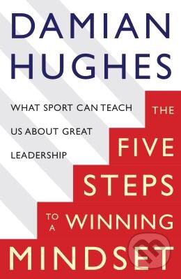 Kniha: The Five Steps to a Winning Mindset (Damian Hughes). MacMillan, 2016 Kniha: The Five Steps to a Winning Mindset (Damian Hughes). MacMillan, 2016